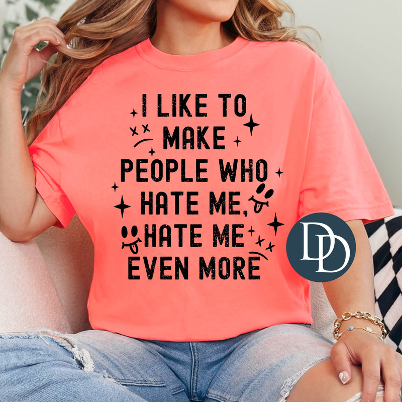 I Like To Make People Who Hate Me (Black Ink) *Screen Print Transfer*