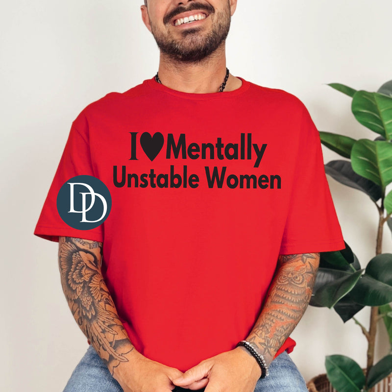 I Love Mentally Unstable Women (Black Ink) - NOT RESTOCKING - *Screen Print Transfer*