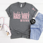 Half Hood Half Holy With Sleeve Accent (Baby Pink Ink) - NOT RESTOCKING - *Screen Print Transfer*