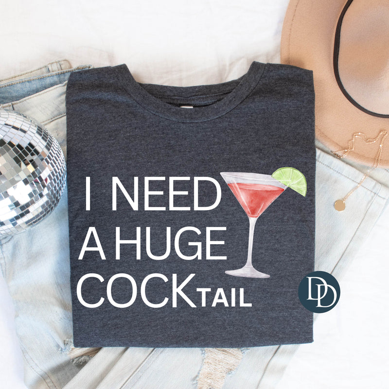 I Need A Huge Cocktail *DTF Transfer*