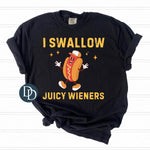 I Swallow Juicy Wieners *DTF Transfer*