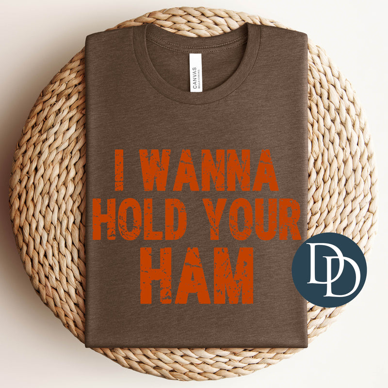 I Wanna Hold Your Ham Grunge *DTF Transfer*