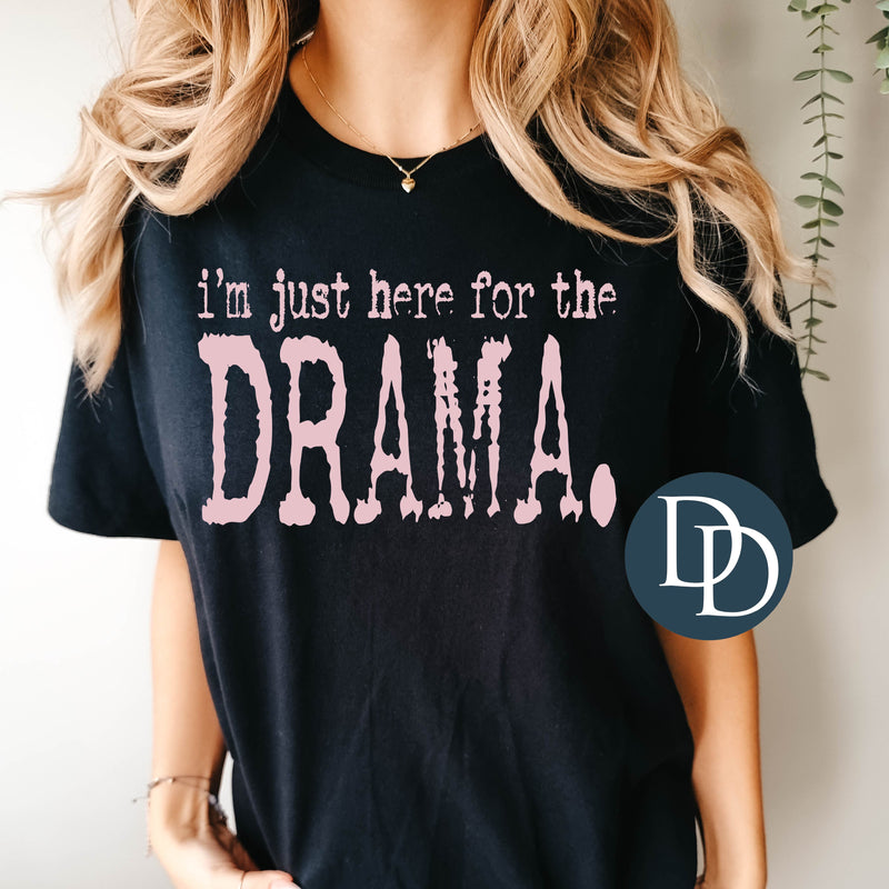 I'm Just Here For The Drama Type (Baby Pink Ink) *Screen Print Transfer*