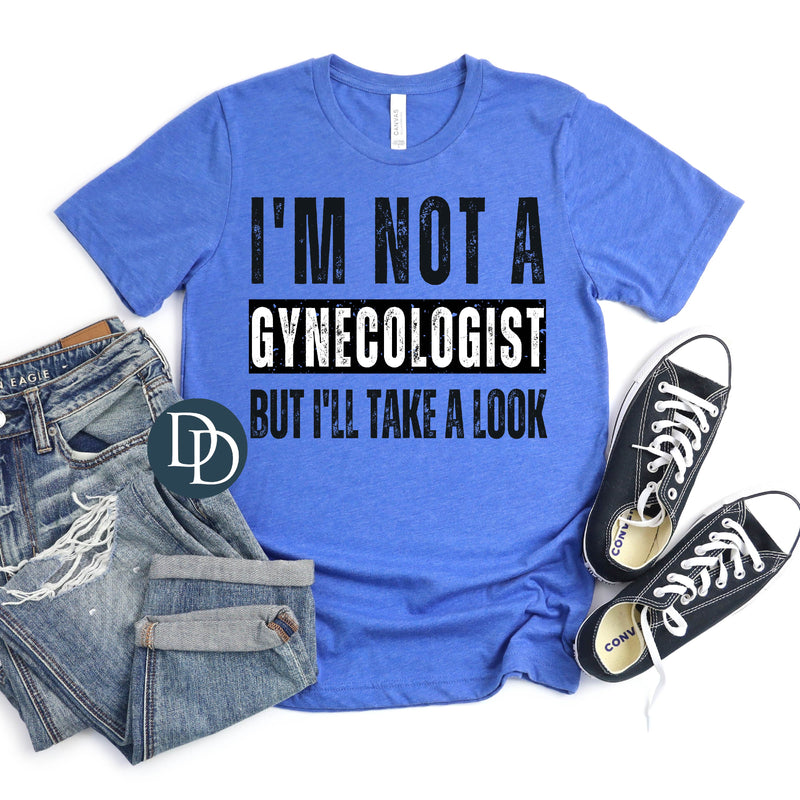 I'm Not A Gynecologist But I'll Take A Look *DTF Transfer*