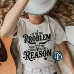 If I'm the Problem (Black Ink) *Screen Print Transfer*