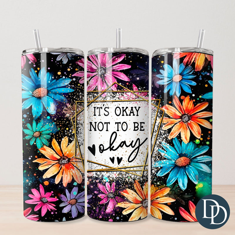 It's Okay Not To Be Okay Tumbler Print *Sublimation Print Transfer*