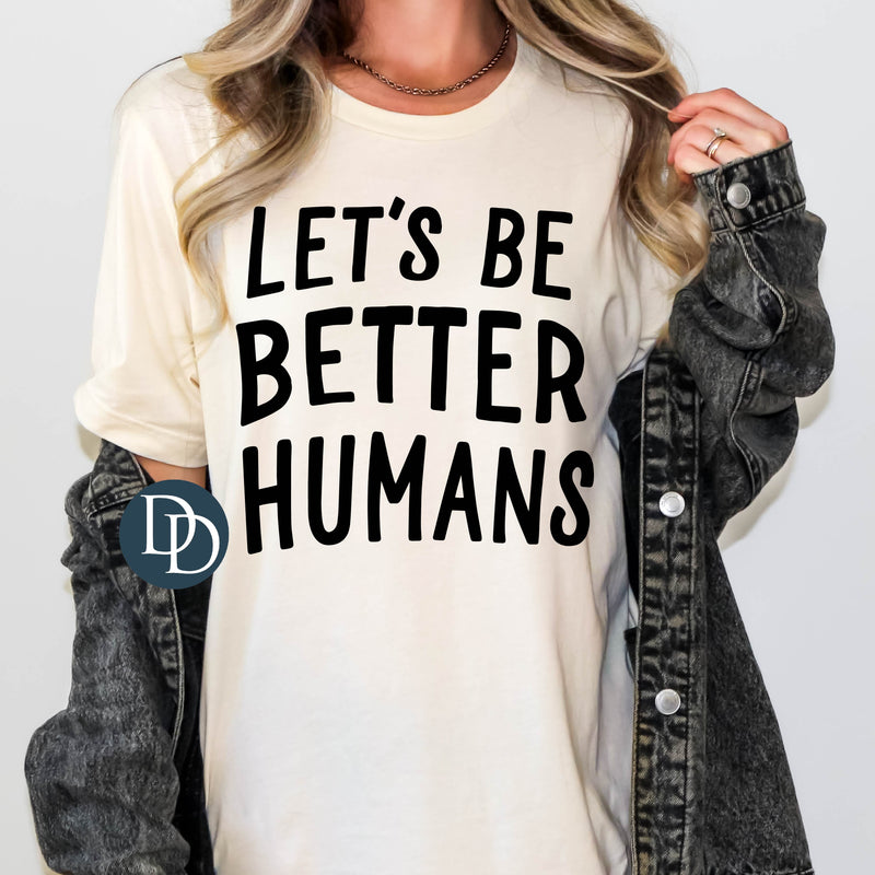 Let's Be Better Humans (Black Ink) *Screen Print Transfer*