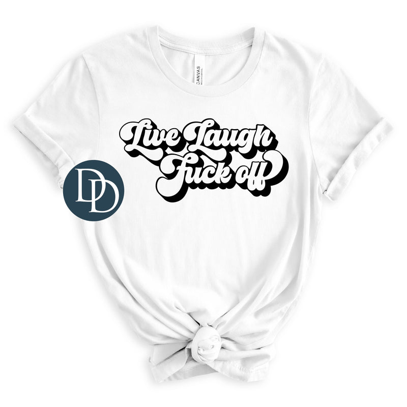 Live Laugh Fck Off (Black Ink) *Screen Print Transfer*