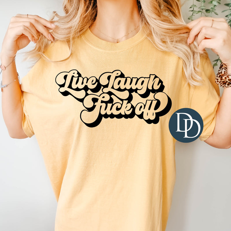 Live Laugh Fck Off (Black Ink) *Screen Print Transfer*