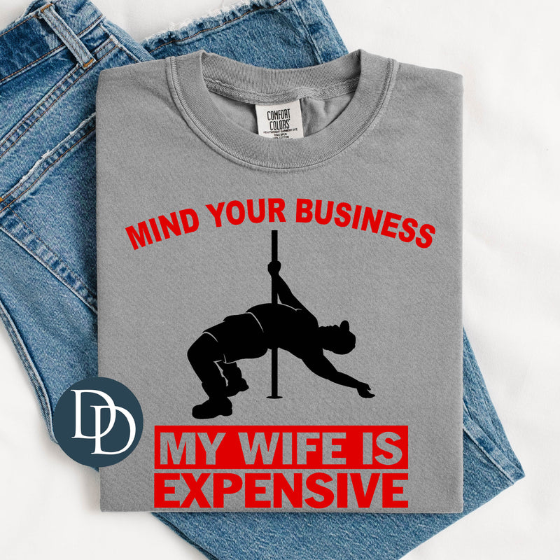 Mind Your Business My Wife Is Expensive *DTF Transfer*