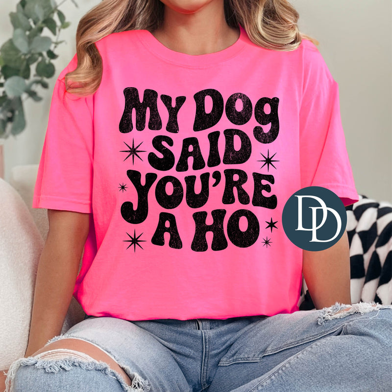 My Dog Said You're a Ho Grunge (Black Ink) *Screen Print Transfer*