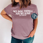 My Dog Thinks Your Kind of a Btch (White Ink) *Screen Print Transfer*