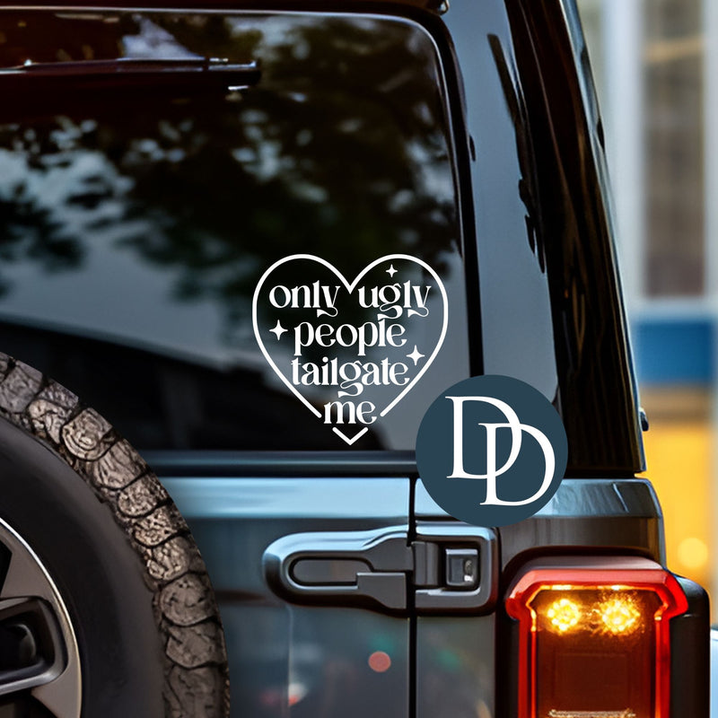 Only Ugly People Tailgate Me *UV DTF Decal*