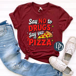 Say No To Drugs Say Yes To Pizza *DTF Transfer*