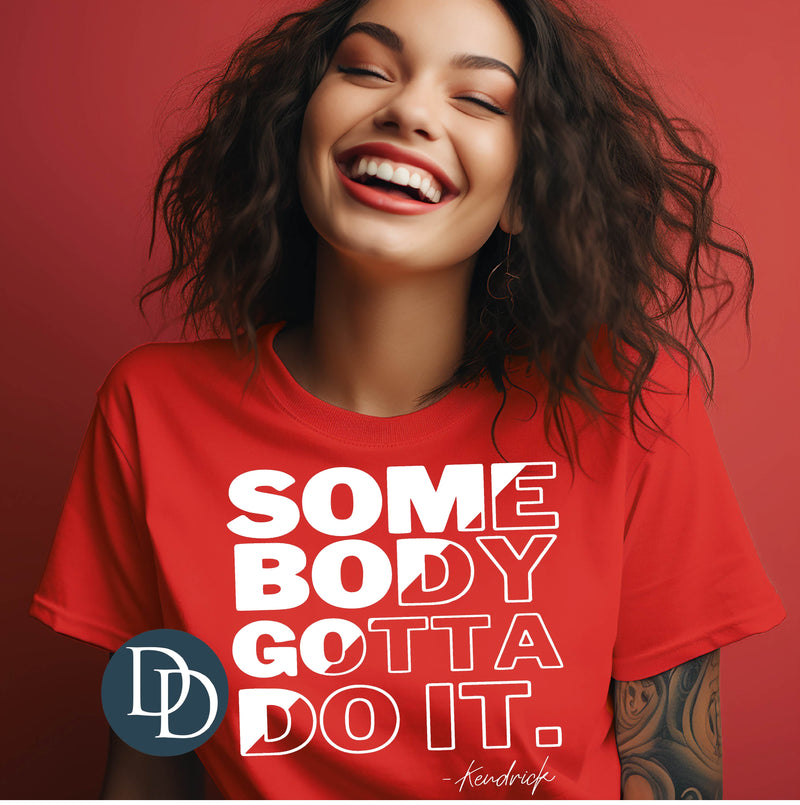 Somebody Gotta Do It (White Ink) *Screen Print Transfer*