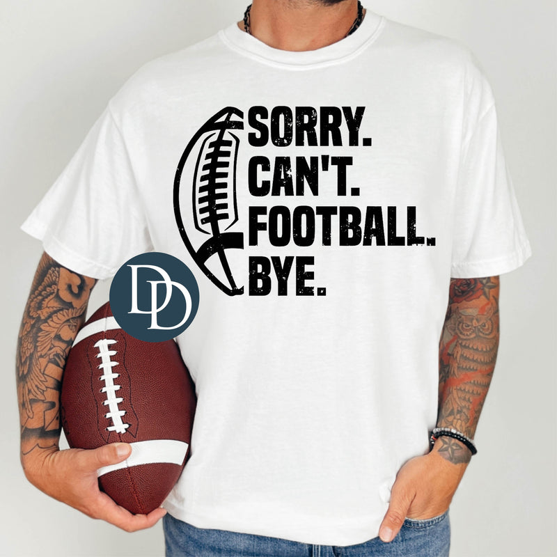 Sorry Can't Football Bye Football (Black Ink) *Screen Print Transfer*