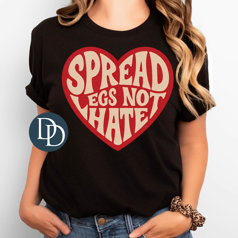 Spread Legs Not Hate *DTF Transfer*