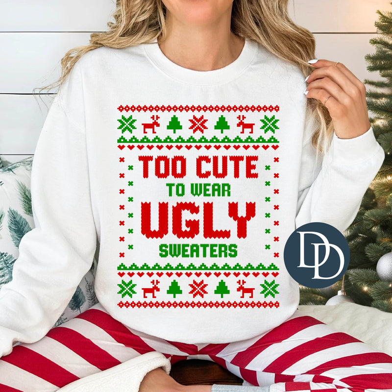 OVERSIZED Too Cute To Wear Ugly Sweaters Ugly Christmas Sweater *DTF Transfer*
