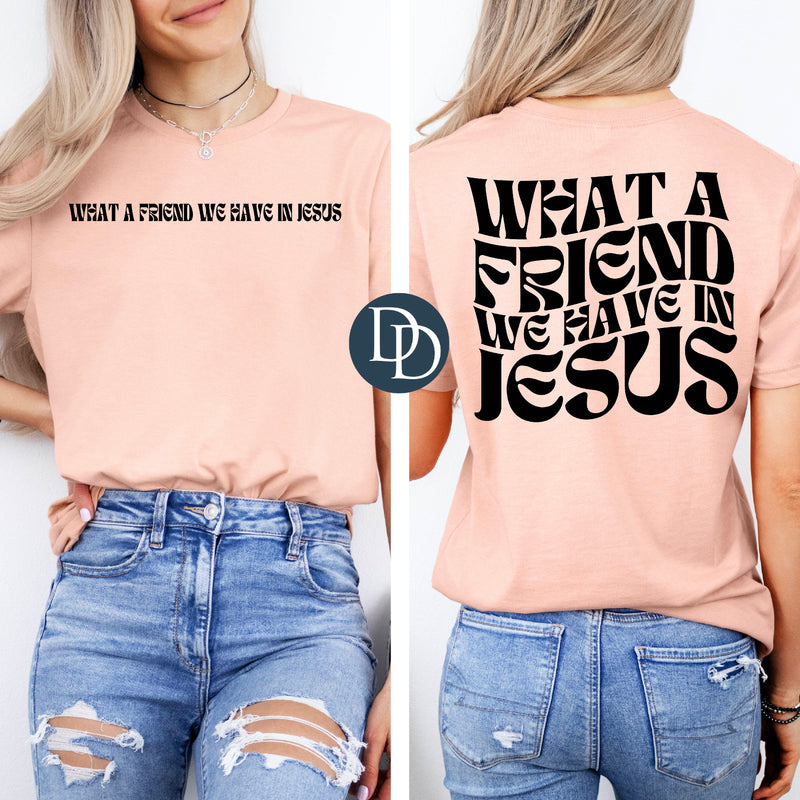 What A Friend We Have Front And Back (Black Ink) *Screen Print Transfer*