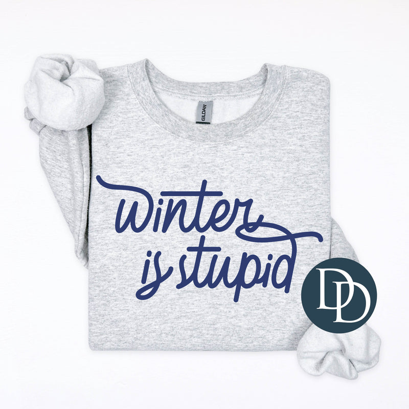 Winter Is Stupid Script (Navy Ink) *Screen Print Transfer*