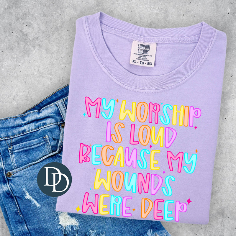 Worship Is Loud Wounds Deep Multi Vibrant *DTF Transfer*
