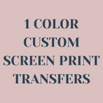 1 Color Custom Screen Print Transfer