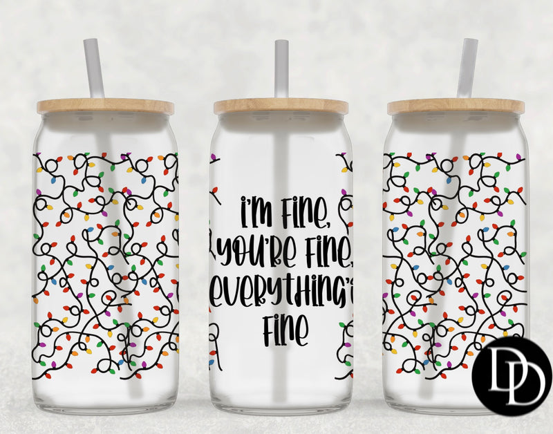 I’m Fine, You’re Fine, Everything’s Fine *Sublimation Print Transfer*