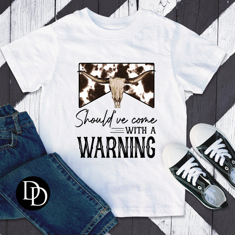 Should’ve Come With A Warning  *Sublimation Print Transfer*