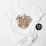 Live Life In Full Bloom *Sublimation Print Transfer*