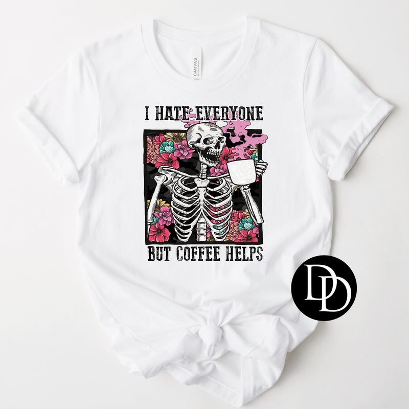 I Hate Everyone But Coffee Helps *Sublimation Print Transfer*