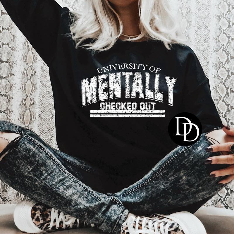 University Of Mentally Checked Out (White Ink) - NOT RESTOCKING - *Screen Print Transfer*