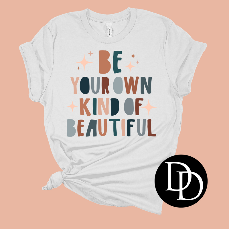 Be Your Own Kind Of Beautiful *DTF Transfer*