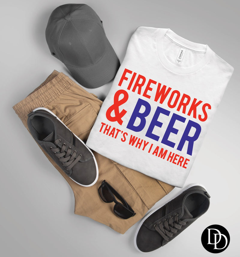 Fireworks & Beer That’s Why I Am Here - NOT RESTOCKING - *Screen Print Transfer*