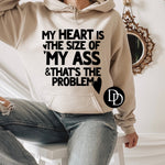 My Heart Is The Size Of My Ass & That’s The Problem (Black Ink) - NOT RESTOCKING - *Screen Print Transfer*