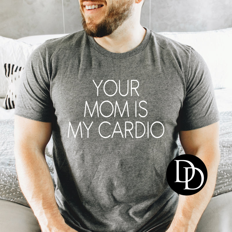Your Mom Is My Cardio (White Ink) *Screen Print Transfer*