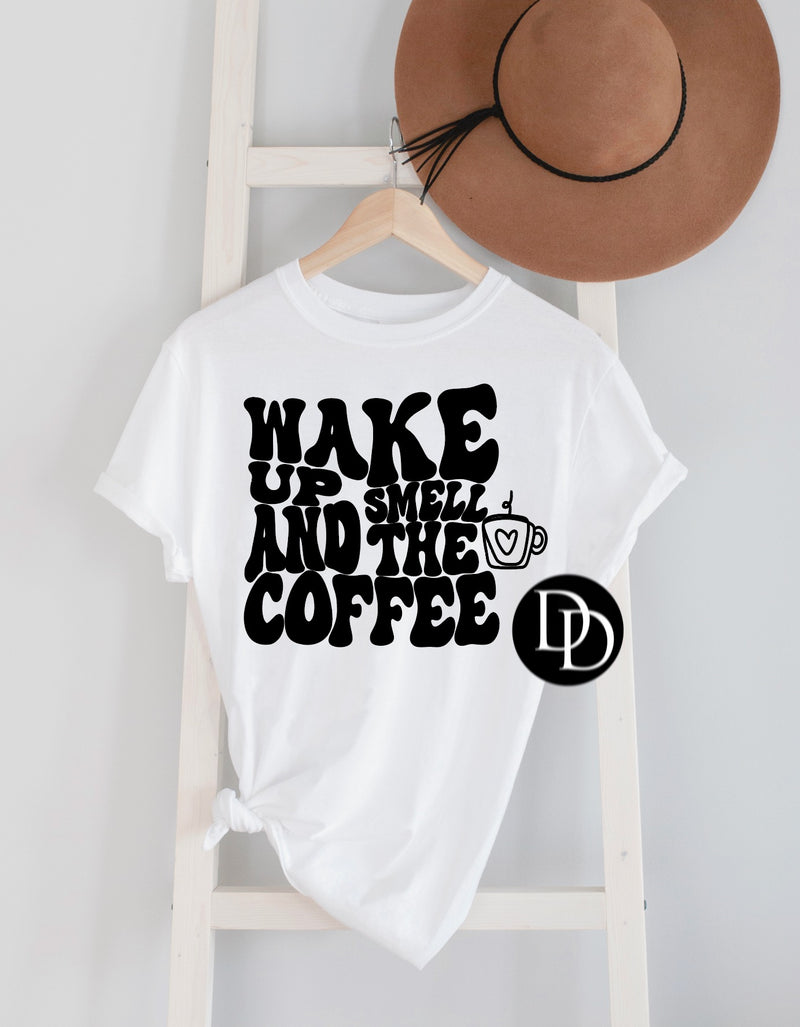 Wake Up And Smell The Coffee With Coffee Cup Accent *Screen Print Transfer*