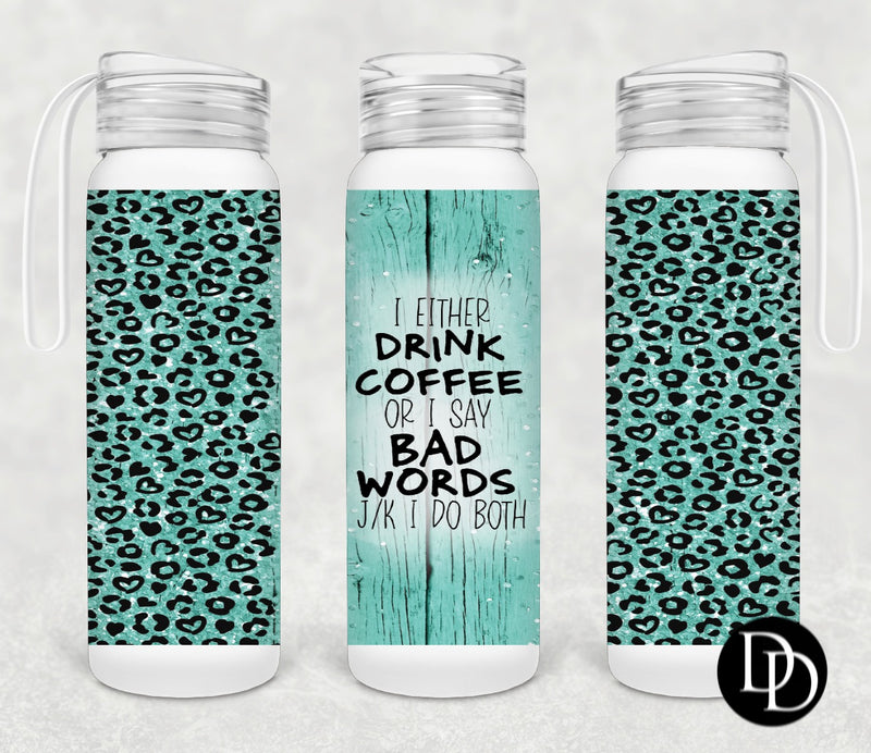 I either drink coffee or say bad words 500 ml Frosted Glass Water Bottle