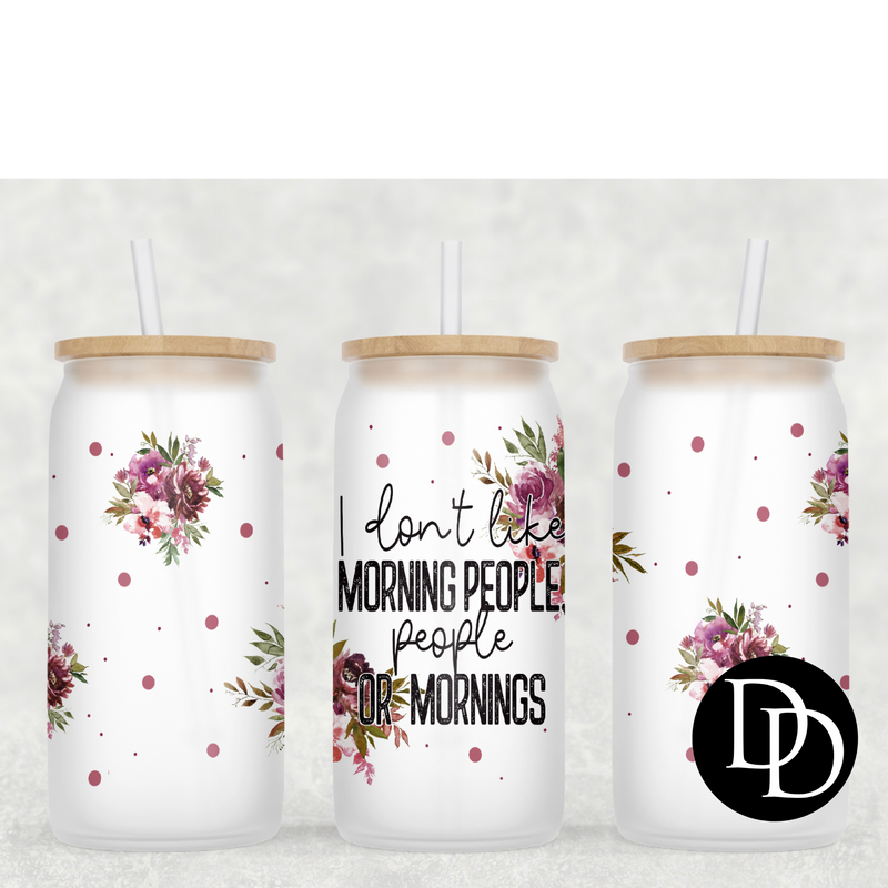 I don’t like morning people, people or mornings 16 oz Frosted Glass Can