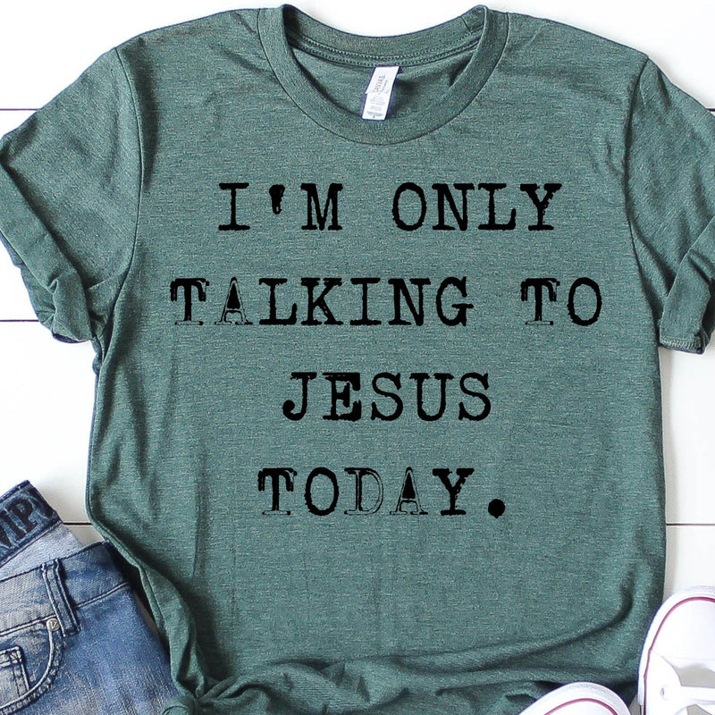 I'm Only Talking To Jesus Today *Screen Print Transfer* Dudes & Danes